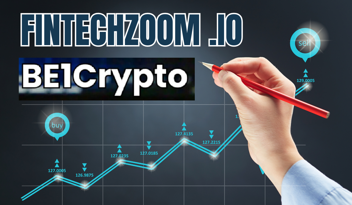 FintechZoom.io & Be1Crypto: The Ultimate Guide to Transforming Finance in 2024