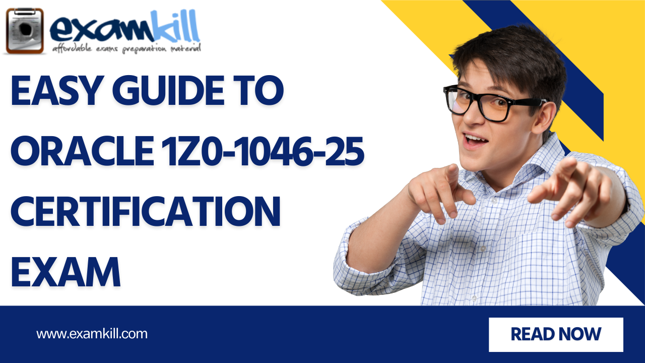Easy Guide to Oracle 1Z0-1046-25 Certification Exam